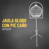 JAULA GLOBO CON PIE DE CAÑO