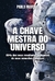 A CHAVE MESTRA DO UNIVERSO - PABLO MARCAL - CAMELOT