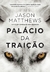 PALÁCIO DA TRAIÇÃO - JASON MATTHEWS - ARQUEIRO
