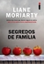 SEGREDOS DE FAMÍLIA - LIANE MORIARTY - INTRÍNSECA