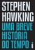 STEPHEN HAWKING - UMA BREVE HISTÓRIA DO TEMPO - STEPHEN HAWKING - INTRÍNSECA