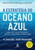 A ESTRATÉGIA DO OCEANO AZUL - W. CHAM KIM - SEXTANTE