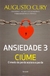 AUGUSTO CURY - ANSIEDADE 3 - CIÚME - BENVIRÁ