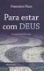 Para estar com Deus: conselhos de vida interior - Francisco Faus