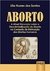 Aborto - A Atual Discussão Sobre A Descriminalização...