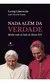 NADA ALÉM DA VERDADE - Minha vida ao lado do papa Bento XVI