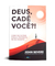 Deus, Cade Voce?! - John Bevere - comprar online