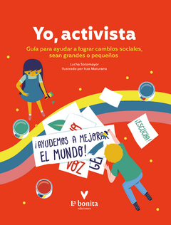 Yo, activista. Guía para ayudar a lograr cambios sociales, sean grandes o pequeños