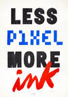 LESS pixel more ink . 42x60cm - comprar online