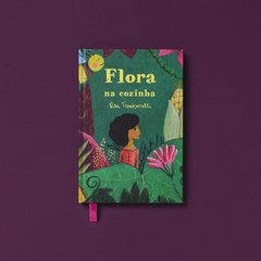 Kit Flora na Cozinha (livro + caderno de receitas) - comprar online