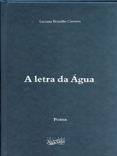 A LETRA DA ÁGUA – Luciana Brandão Carreira