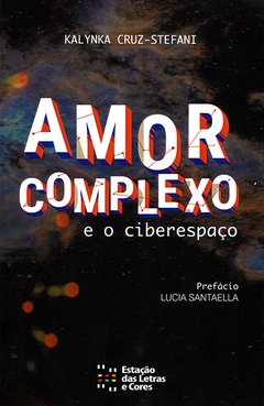 Amor Complexo e o Ciberespaço - Kal Ynka Cruz - Stefani