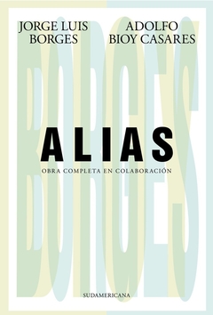 Alias - Obra completa en colaboración - Borges y Bioy - comprar online