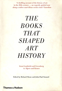 The Books That Shaped Art History - From Gombrich and Greenberg to Alpers and Krauss