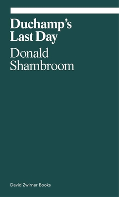 Duchamp's Last Day by Donald Shambroom