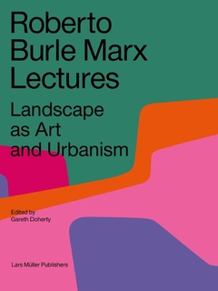Roberto Burle Marx Lectures - Landscape as Art and Urbanism - comprar online