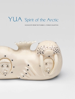 YUA: Spirit of the Arctic - Highlights from the Thomas G. Fowler Collection