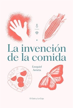 La invención de la comida - Ezequiel Arrieta