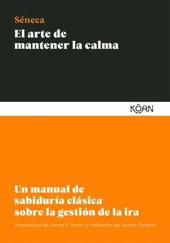 El arte de mantener la calma - Un manual de sabiduría clásica sobre la gestión de la ira - Séneca - comprar online