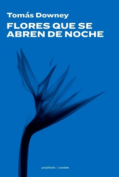 Flores que se abren de noche - Tomas Downey - comprar online