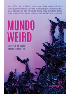 Mundo Weird - Antología de nueva ficción extraña - Vol. 1
