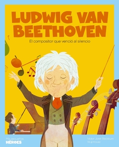 Ludwig van Beethoven - El compositor que venció al silencio - comprar online