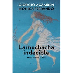 La muchacha indecible - Mito y misterio Kore - Giorgio Agamben