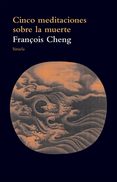 Cinco meditaciones sobre la muerte - François Cheng - comprar online