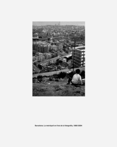 Barcelona, la metrópolis en la era de la fotografía, 1860-2004