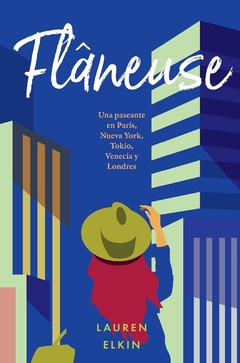 Flaneuse - Una paseante en París, Nueva York, Tokio, Venecia y Londres