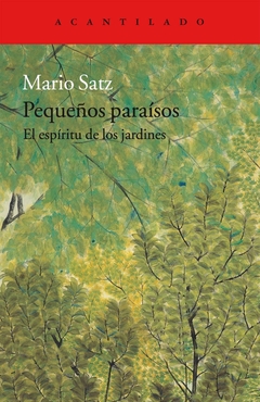 Pequeños paraísos - El espíritu de los jardines - Mario Satz
