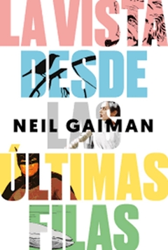 La vista desde la últimas filas - Ensayos seleccionados - Neil Gaiman