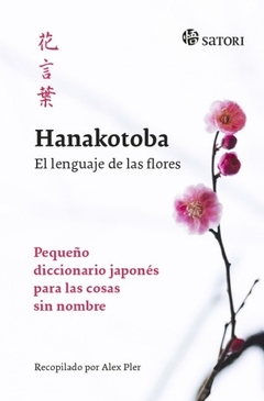 Hanakotoba - El lenguaje de las flores - Pequeño diccionario japonés para las cosas sin nombre