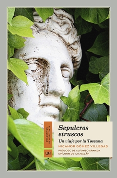 Sepulcros etruscos - Un viaje por la Toscana - Nicanor Gómez Villegas - comprar online