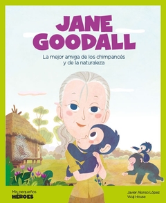 Jane Goodall - La mejor amiga de los chimpancés y de la naturaleza
