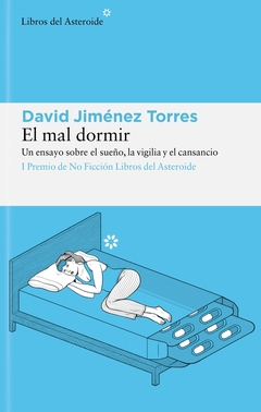 El mal dormir - Un ensayo sobre el sueño, la vigilia y el cansancio - comprar online