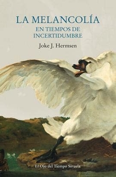 La melancolía en tiempos de incertidumbre - Joke. J Hermsen - comprar online