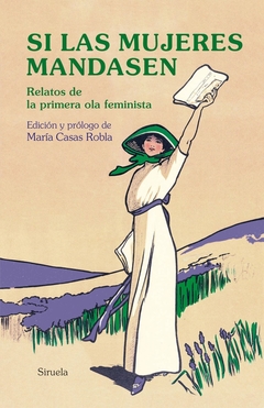 Si las mujeres mandasen - Relatos de la primera ola feminista