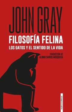 Filosofía felina - Los gatos y el sentido de la vida - John Gray - comprar online