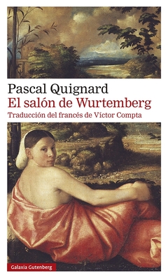 El salón de Wurtemberg - Pascal Quignard