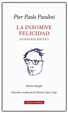 La insomne felicidad - Antología poética - Pier Paolo Pasolini