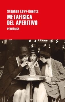 Metafísica del aperitivo - Stéphan Lévy-Kuentz - comprar online