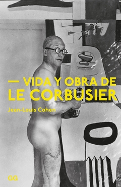 Vida y obra de Le Corbusier - comprar online