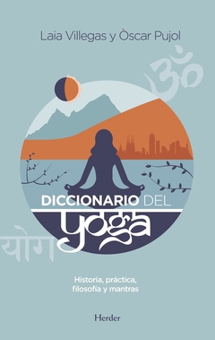Diccionario del yoga - Historia, práctica, filosofía y mantras