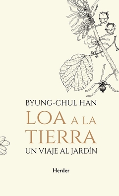 Loa a la tierra - Un viaje al jardín - Byung-Chul Han
