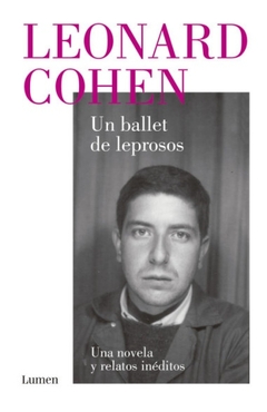 Un ballet de leprosos - Una novela y relatos inéditos - Leonard Cohen
