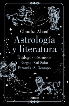 Astrología y Literatura - Diálogos cósmicos: Borges - Xul Solar | Pizarnik - S. Ocampo - comprar online