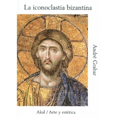 La iconoclastia bizantina - André Grabar