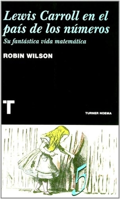 Lewis Carroll en el país de los números - Su fantástica biografía matemática