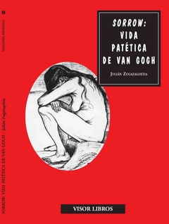 Sorrow - Vida patética de Vicent Van Gogh